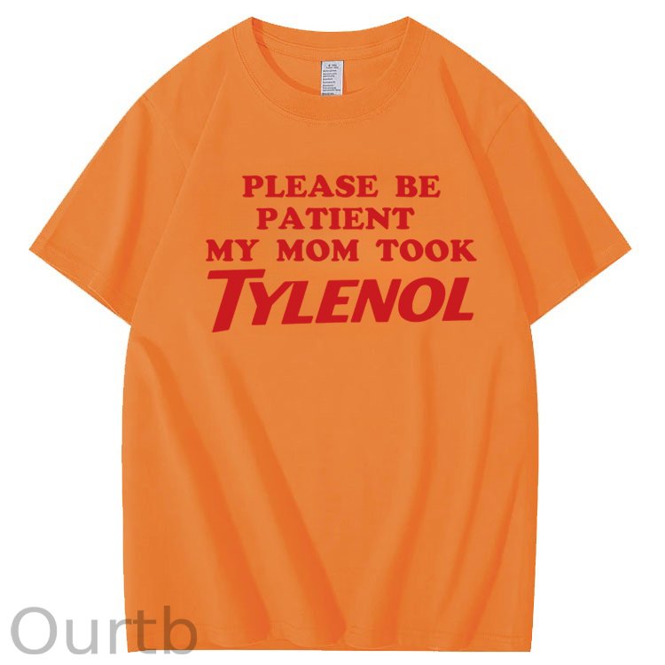 Please Be Patient My Mom Took Tylenol Funny T-Shirt