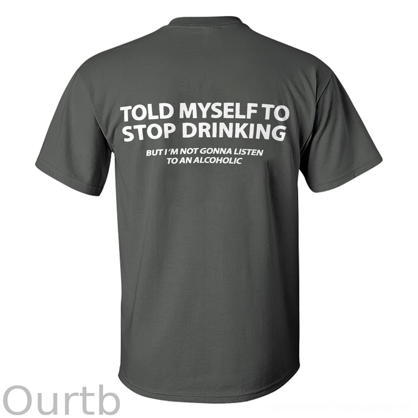 Told Myself To Stop Drinking But I'm Gonna Listen To An Alcoholic Printed Men's T-shirt