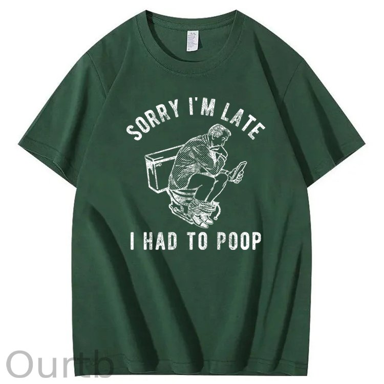 Sorry I'm Late I Had To Poop 100% Cotton T-Shirt