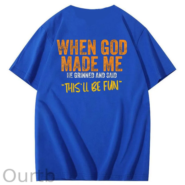 When God Made Me He Grinned And Said This'll Be Fun Pattern Print 100%Cotton Funny T-Shirt