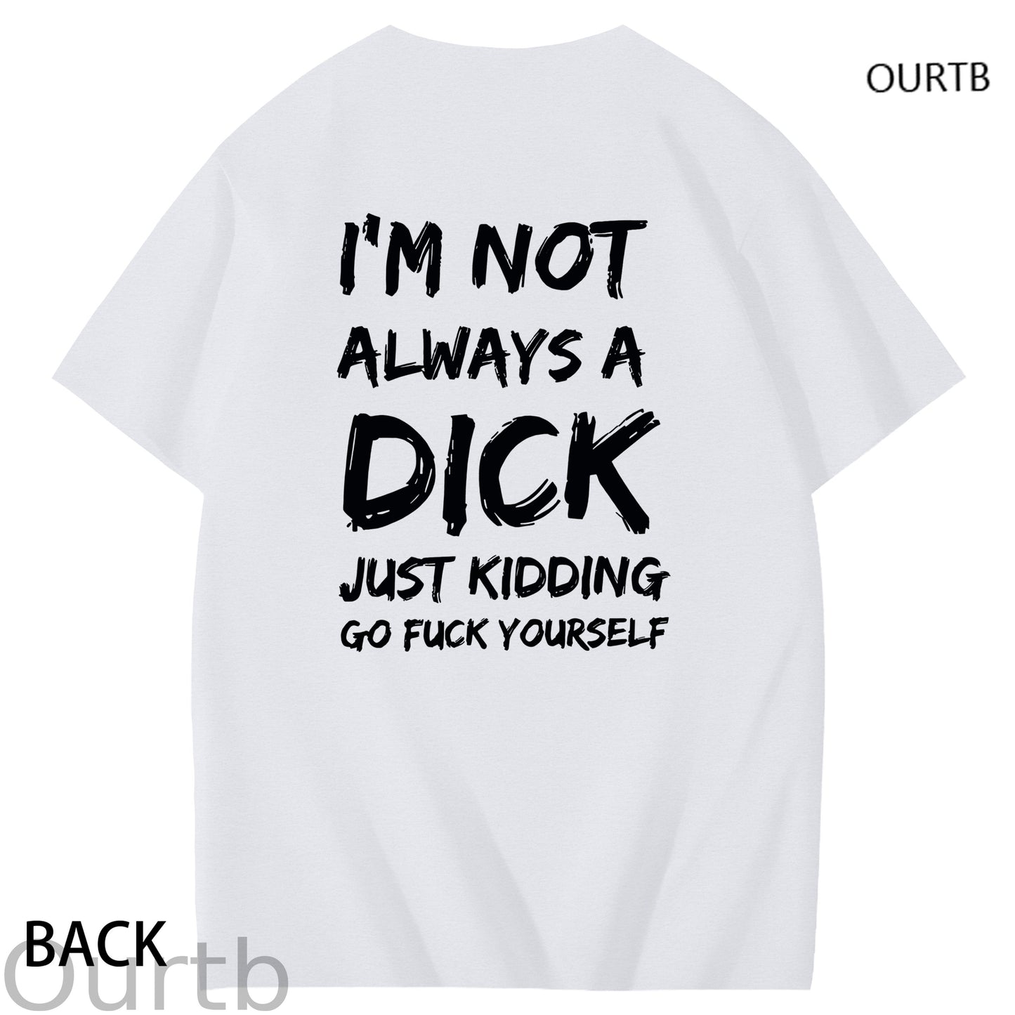 I'm Not Always A Dick Just Kidding Go Yourself Funny Adoult Art Pattern Print T-Shirt