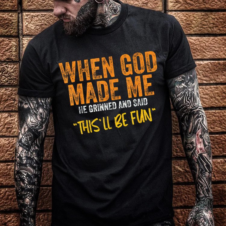 When God Made Me He Grinned And Said This'll Be Fun Pattern Print 100%Cotton T-Shirt