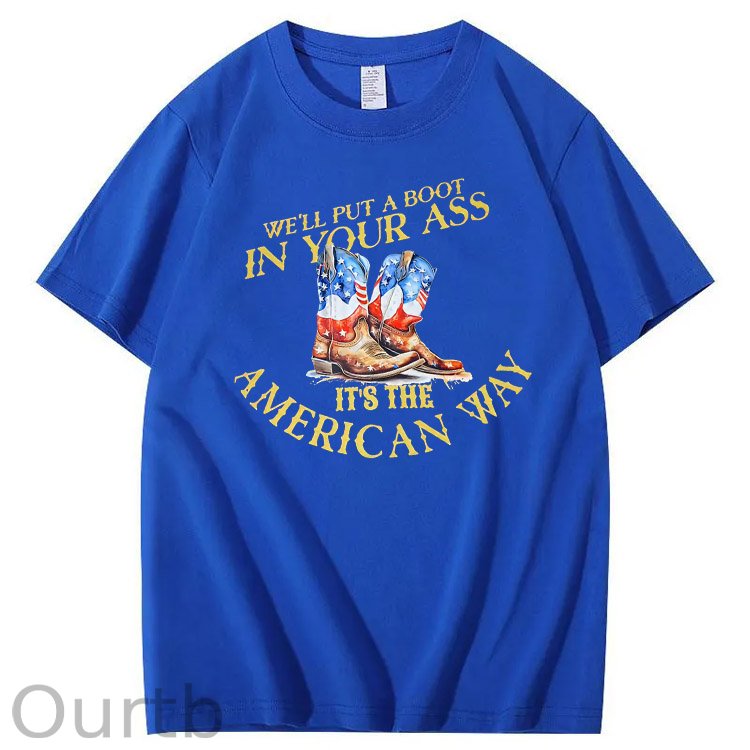We Will Put A Boot In Your Ass It 's The America Way Pattern Print 100%Cotton T-Shirt