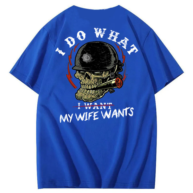 I Do What My Wife Want 100% Cotton T-Shirt