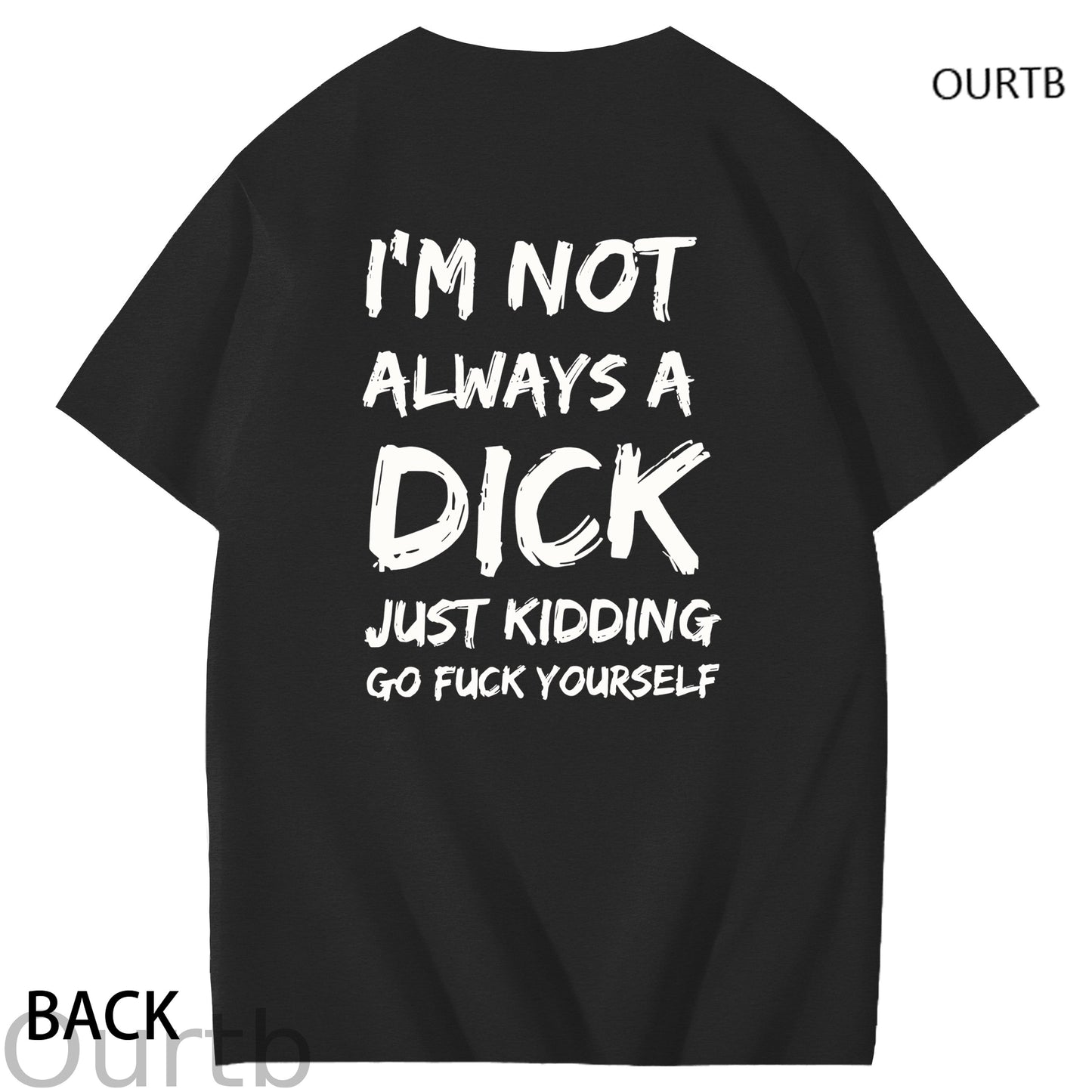 I'm Not Always A Dick Just Kidding Go Yourself Funny Adoult Art Pattern Print T-Shirt