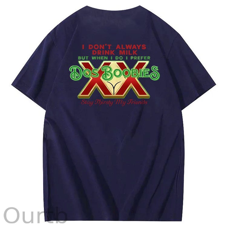 I Don't Always Drink Milk But When I Do I Prefer Dos Boobies Stay Thirsty My Friends Adult Discomfort Funny Art Pattern Print T-Shirt