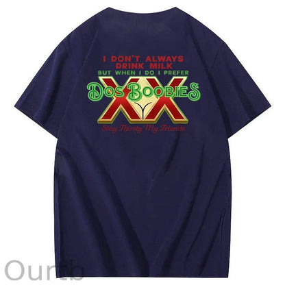 I Don't Always Drink Milk But When I Do I Prefer Dos Boobies Stay Thirsty My Friends Adult Discomfort Funny Art Pattern Print T-Shirt
