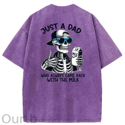 Just A Dad Who Always Came Back With The Milk Washed T-Shirt