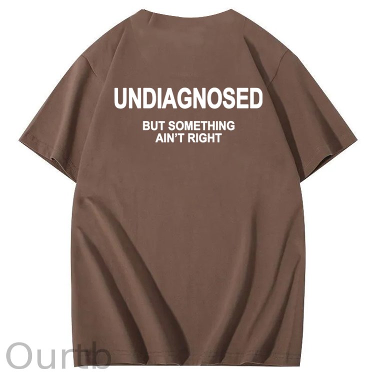 Undiagnosed But Something Ain't Right 100% Cotton Funny T-Shirt