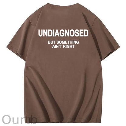 Undiagnosed But Something Ain't Right 100% Cotton Funny T-Shirt