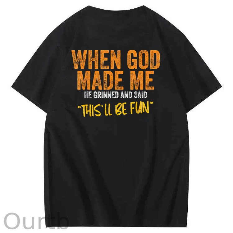 When God Made Me He Grinned And Said This'll Be Fun Pattern Print 100%Cotton Funny T-Shirt