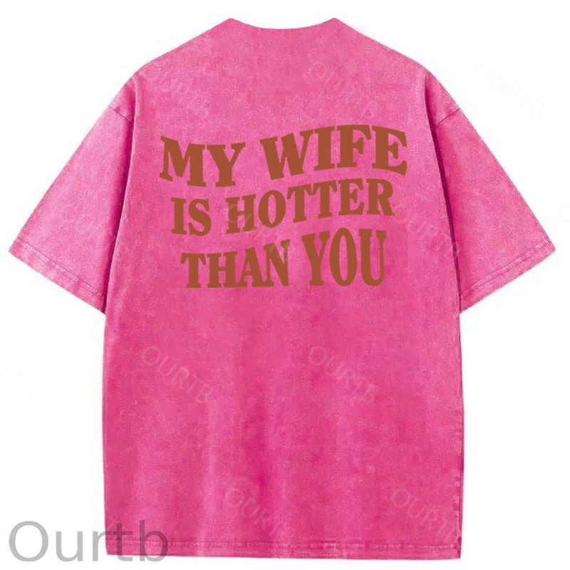 My Wife Is Hotter Than You Washed Cotton T-Shirt