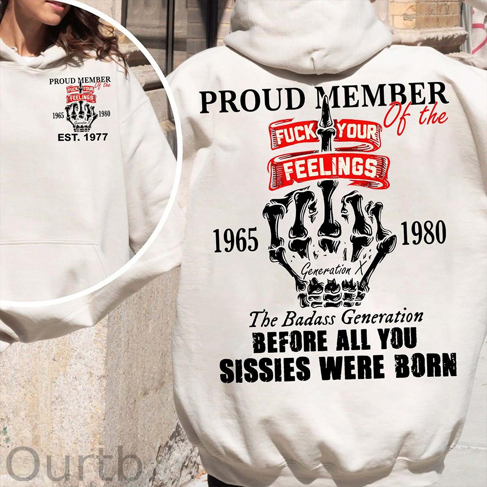Gen X Proud Member Of The Fuck Your Feelings T-shirt, The Badass Generation T-shirt