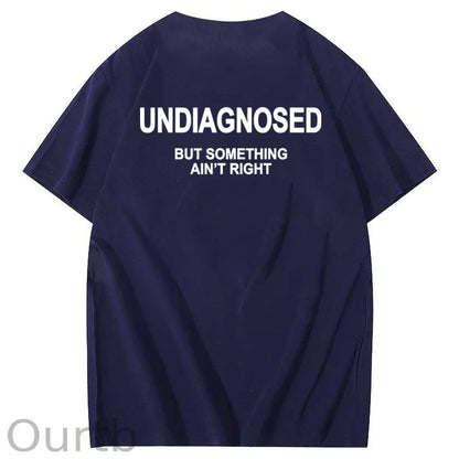 Undiagnosed But Something Ain't Right 100% Cotton Funny T-Shirt