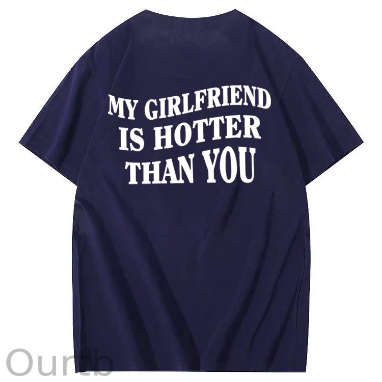 My Girlfriend Is Hotter Than You 100% Cotton T-Shirt