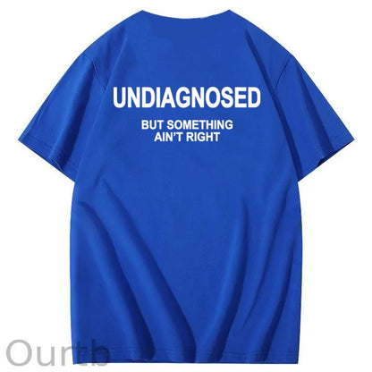 Undiagnosed But Something Ain't Right 100% Cotton Funny T-Shirt