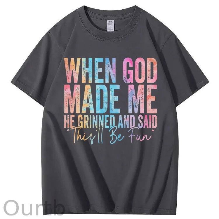 When God Made Me He Grinned and Said Funny Sarcastic Saying 100% Cotton T-Shirt