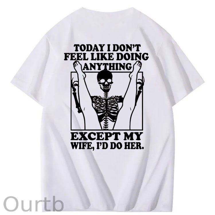 Today I Don't Feel Like Doing Anything Except My Wife Funny  Pattern 100&Cotton Print T-Shirt