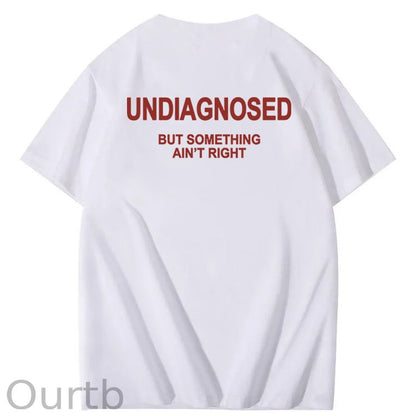 Undiagnosed But Something Ain't Right 100% Cotton Funny T-Shirt