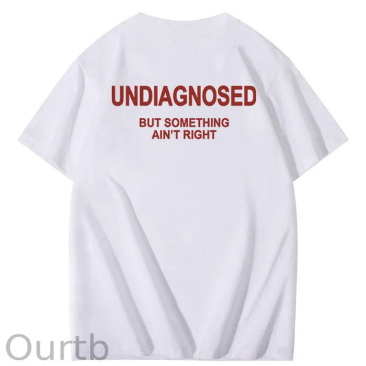Undiagnosed But Something Ain't Right 100% Cotton Funny T-Shirt
