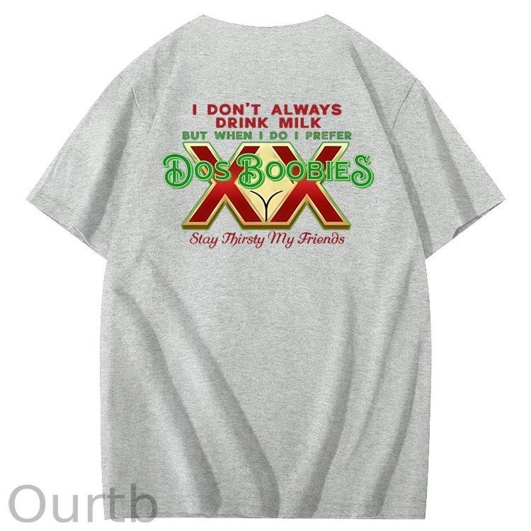 I Don't Always Drink Milk But When I Do I Prefer Dos Boobies Stay Thirsty My Friends Adult Discomfort Funny Art Pattern Print T-Shirt