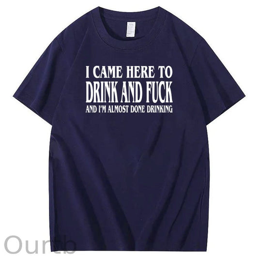 I Came Here To Drink And Fuck Pattern  Print 100%Cotton T-Shirt