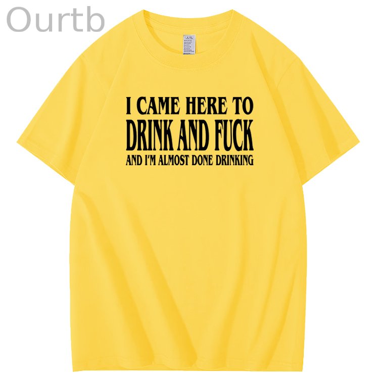 I Came Here To Drink And Fuck Pattern  Print 100%Cotton T-Shirt