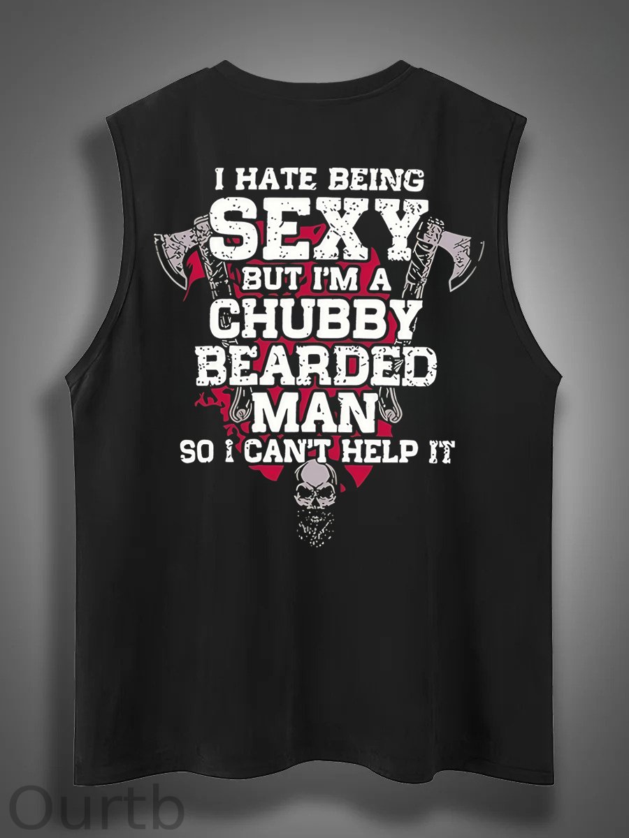 I Hate Being Sexy But I'm A Chubby Bearded Man So I Can't Help It Print Cotton Sleeveless Tank Tops