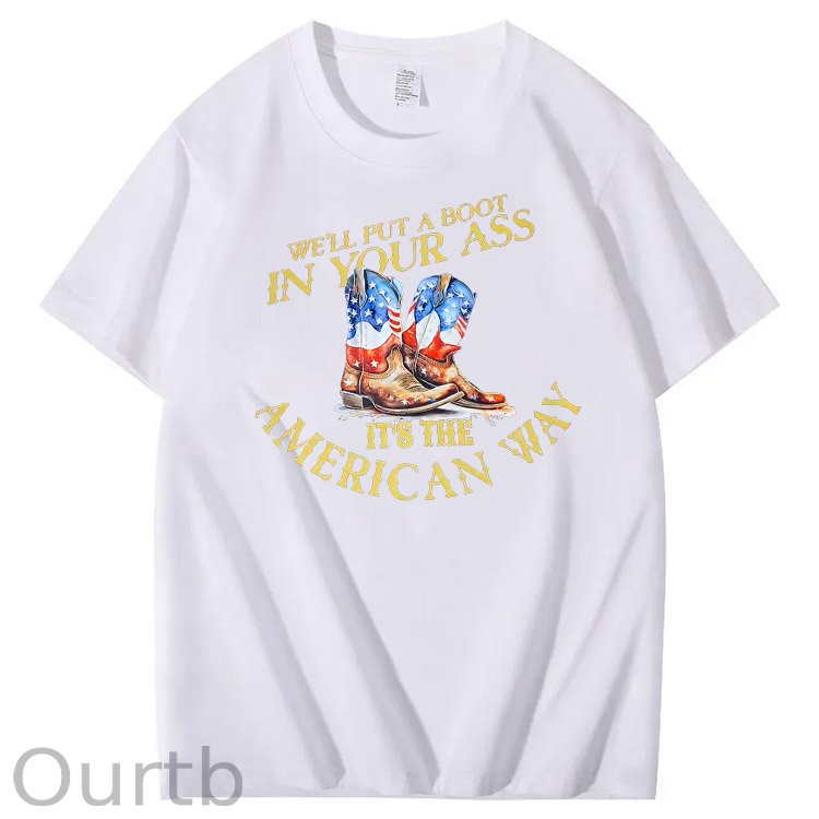 We Will Put  A Boot In Your Ass It 's The America Way Pattern Print 100%Cotton T-Shirt