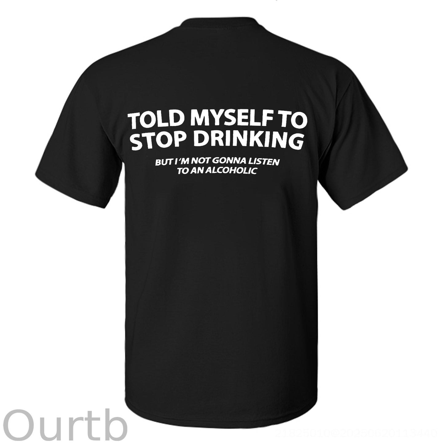 Told Myself To Stop Drinking But I'm Gonna Listen To An Alcoholic Printed Men's T-shirt