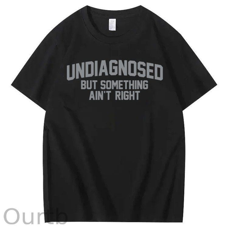 Undiagnosed But Something Ain't Right 100% Cotton T-Shirt
