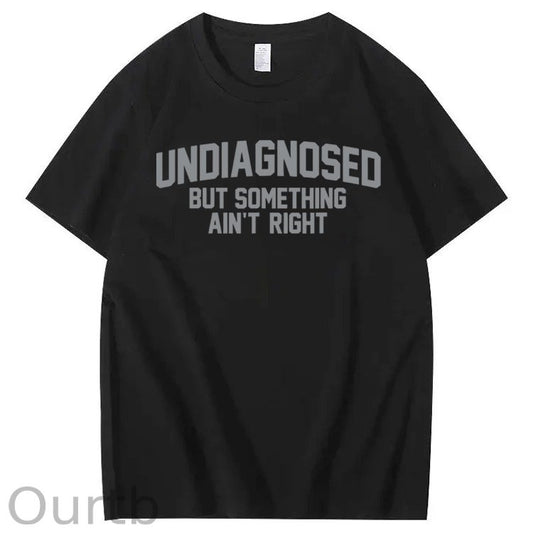 Undiagnosed But Something Ain't Right 100% Cotton T-Shirt