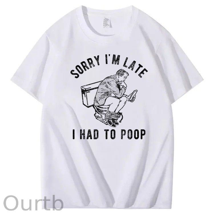 Sorry I'm Late I Had To Poop 100% Cotton T-Shirt