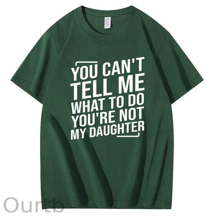 You Cant't Tell Me What To Do You're Not My Daughter T-Shirt