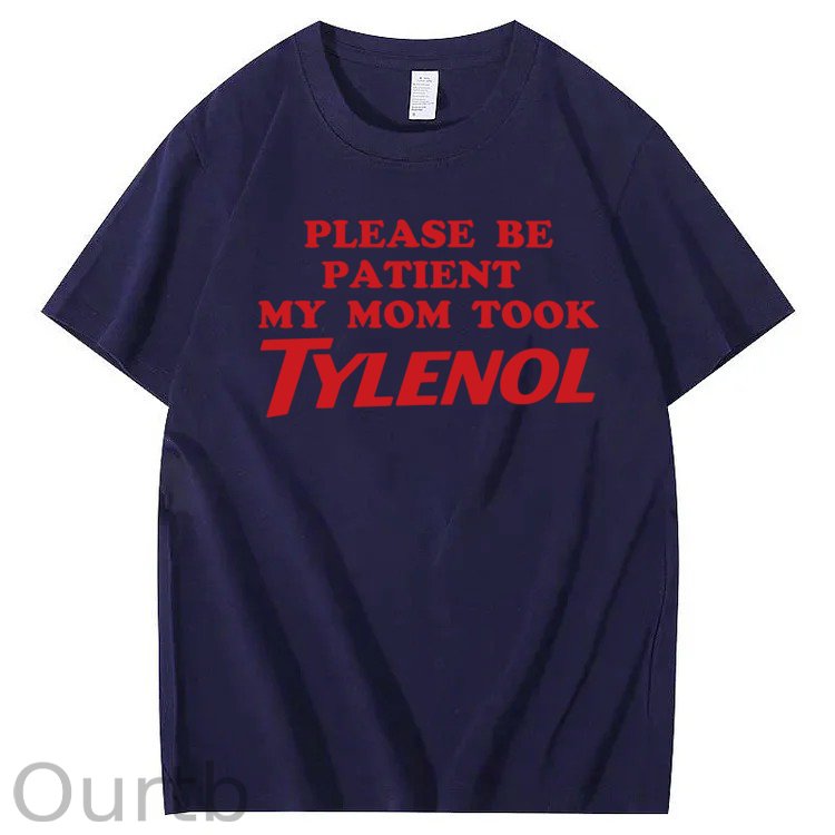Please Be Patient My Mom Took Tylenol Funny T-Shirt