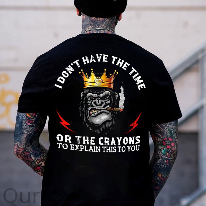 I DON'T HAVE THE TIME OR THE CRAYONS King Of Chimpanzee Print Men's T-shirt