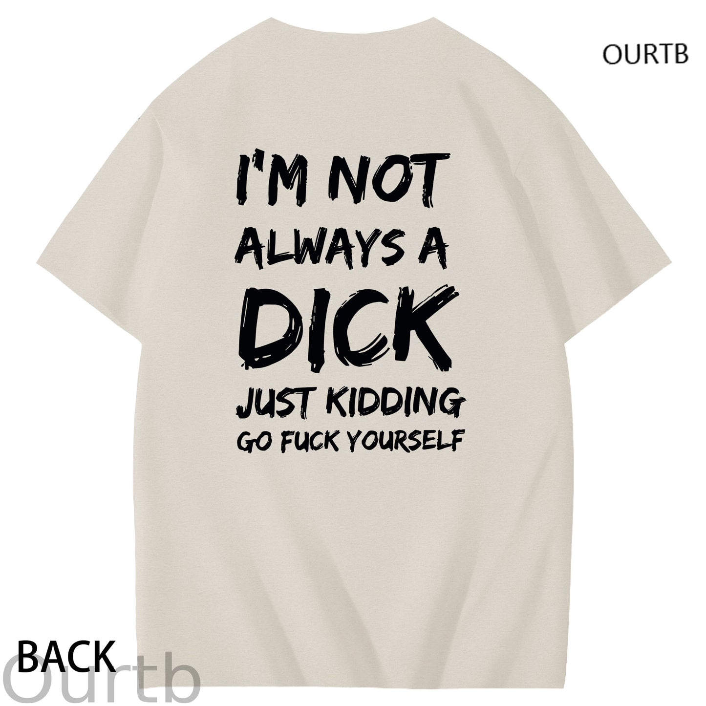 I'm Not Always A Dick Just Kidding Go Yourself Funny Adoult Art Pattern Print T-Shirt