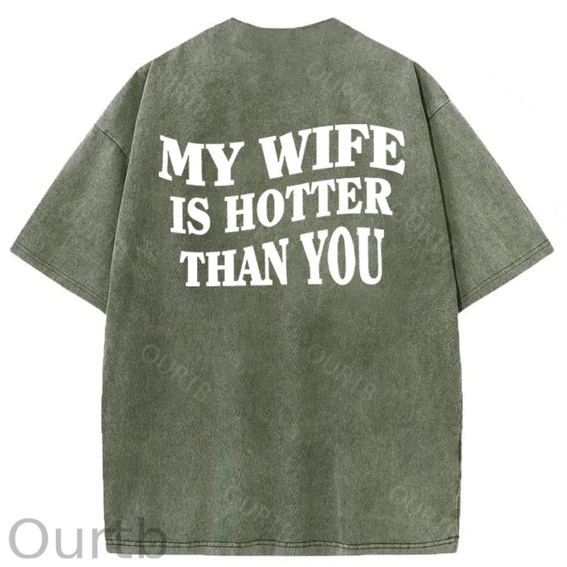 My Wife Is Hotter Than You Washed Cotton T-Shirt