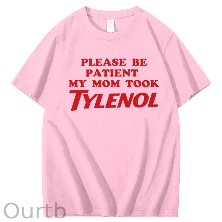 Please Be Patient My Mom Took Tylenol Funny T-Shirt