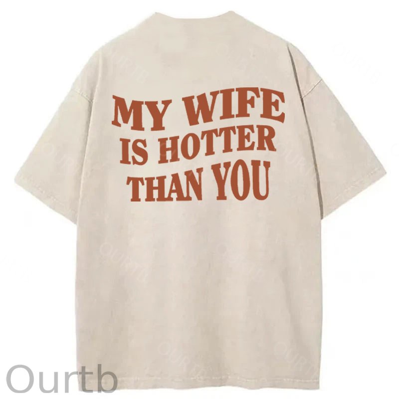 My Wife Is Hotter Than You Washed Cotton T-Shirt