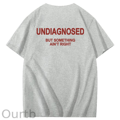 Undiagnosed But Something Ain't Right 100% Cotton Funny T-Shirt