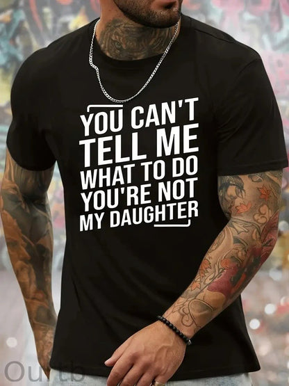 You Cant't Tell Me What To Do You're Not My Daughter T-Shirt