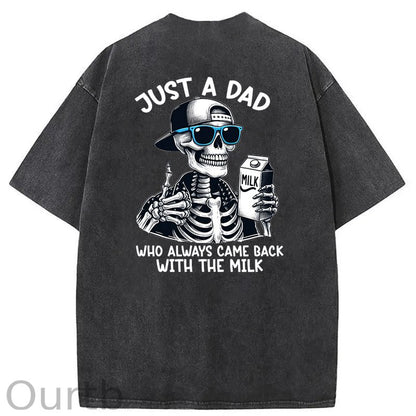 Just A Dad Who Always Came Back With The Milk Washed T-Shirt