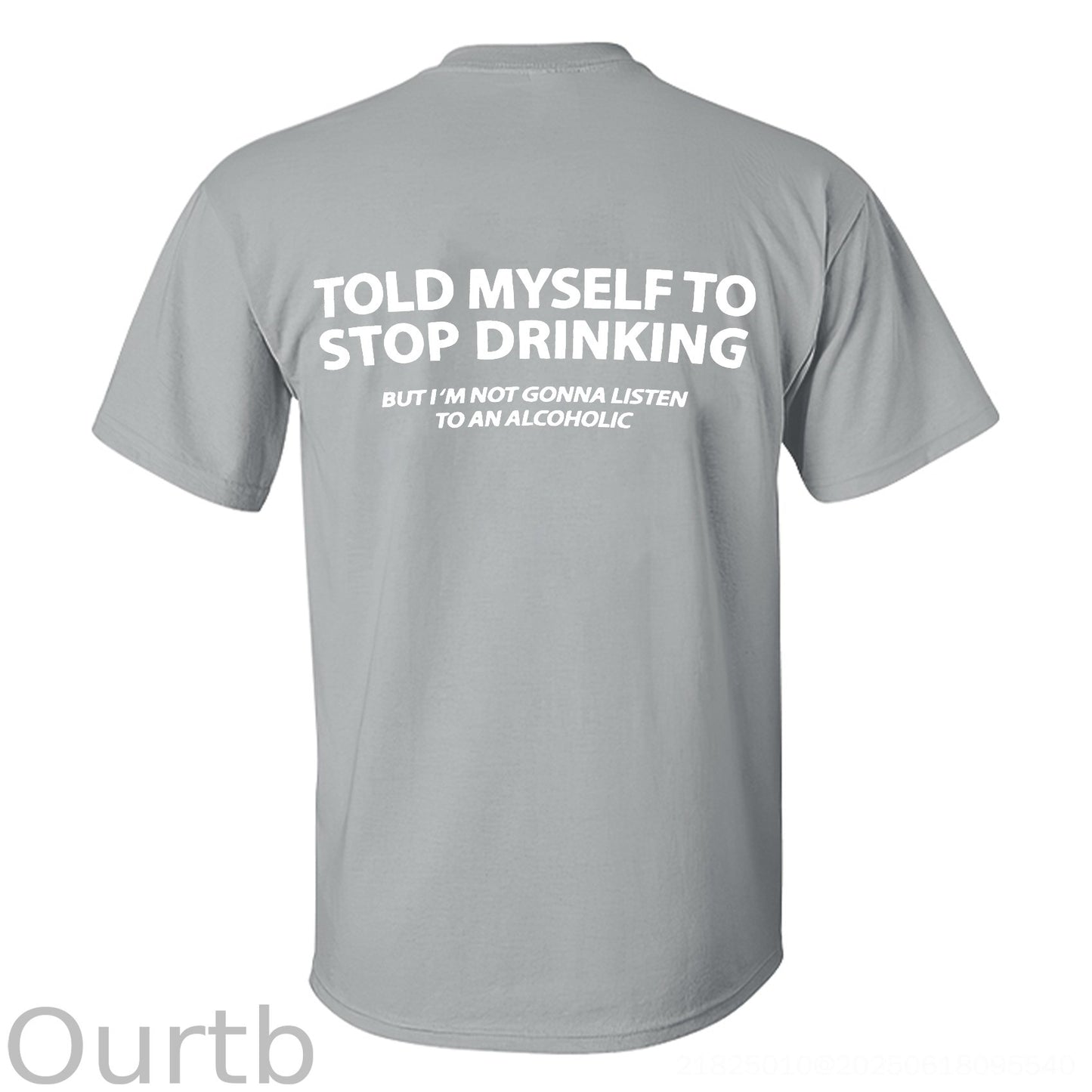 Told Myself To Stop Drinking But I'm Gonna Listen To An Alcoholic Printed Men's T-shirt