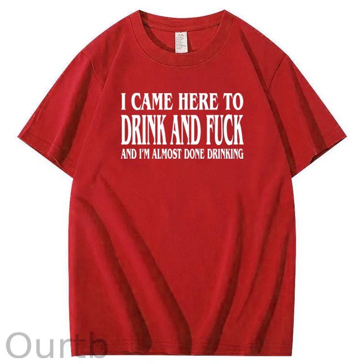 I Came Here To Drink And Fuck Pattern  Print 100%Cotton T-Shirt