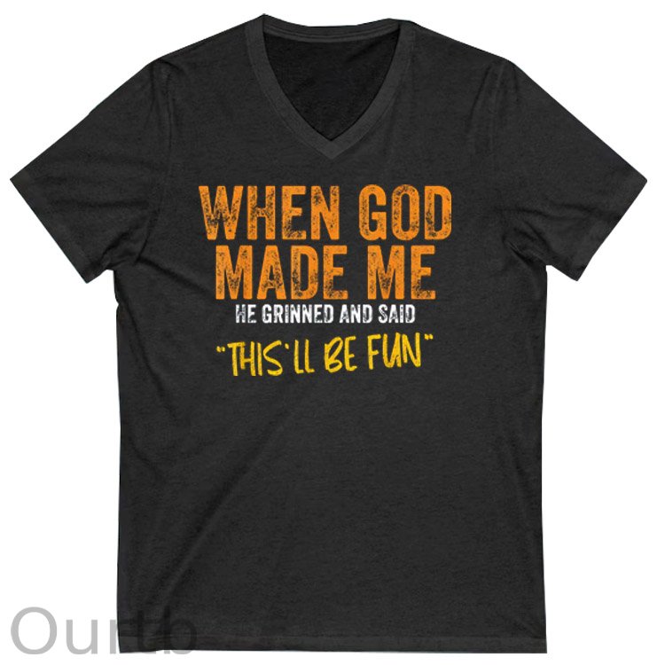 When God Made Me He Grinned And Said This'll Be Fun Pattern Print 100%Cotton V Neck T-Shirt