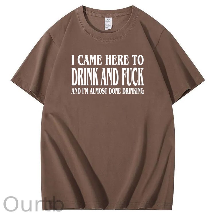 I Came Here To Drink And Fuck Pattern  Print 100%Cotton T-Shirt