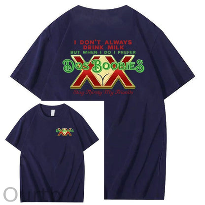 I Don't Always Drink Milk But When I Do I Prefer Dos Boobies Stay Thirsty My Friends Adult Discomfort Funny Art Pattern Print T-Shirt