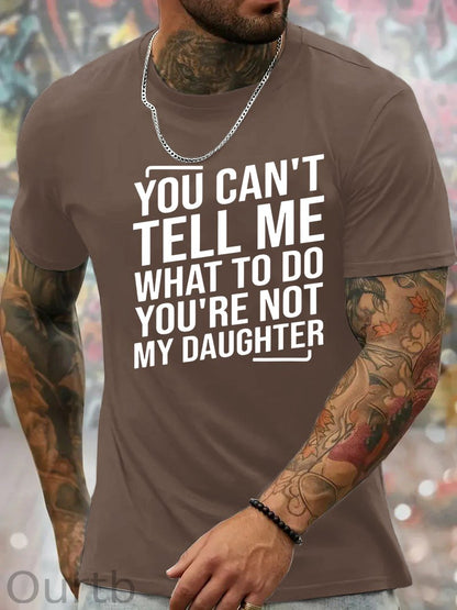 You Cant't Tell Me What To Do You're Not My Daughter T-Shirt