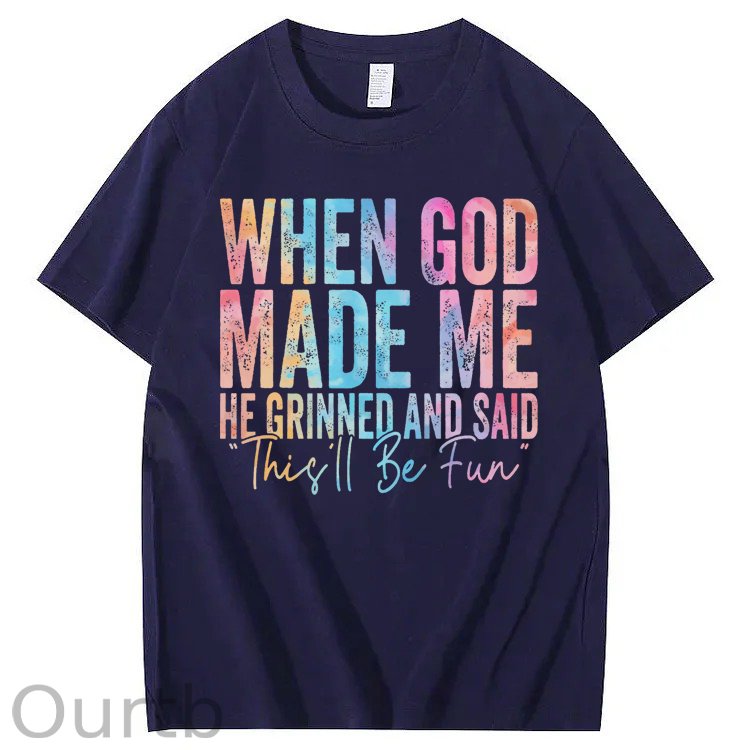 When God Made Me He Grinned and Said Funny Sarcastic Saying 100% Cotton T-Shirt